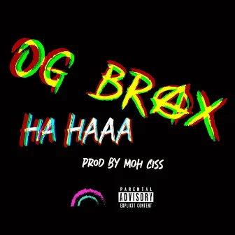 HA HAAA by OG BraX