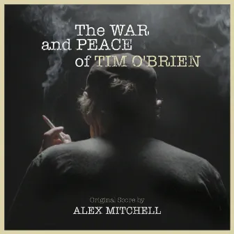 The War and Peace of Tim O'Brien (Original Motion Picture Soundtrack) by Alex Mitchell