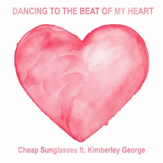 Dancing to the Beat of My Heart by Cheap Sunglasses