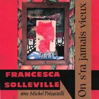 On s'ra jamais vieux by Francesca Solleville