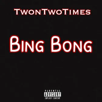 BING BONG by TwonTwoTimes