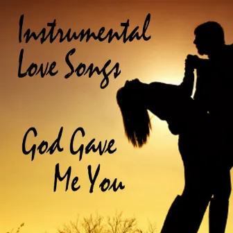 Popular Instrumental Love Songs: God Gave Me You by Instrumental Players