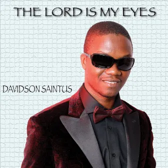 The Lord Is My Eyes by Davidson Saintus