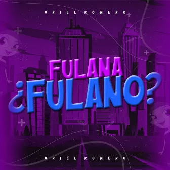 Fulana ¿Fulano? by Uriel Romero