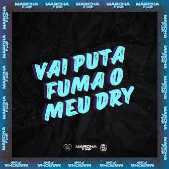 VAI PUTA FUMA O MEU DRY by 