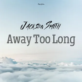 Away Too Long by Jackson Smith