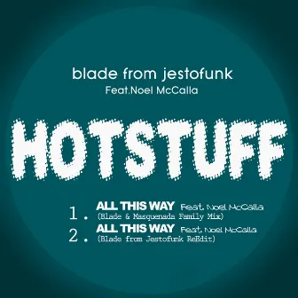 Hotstuff: All This Way (feat. Noel McCalla) [Blade & Masquenada Family Mix] by Blade From Jestofunk