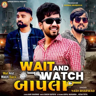 Wait And Watch Bapla by Yash Bharwad