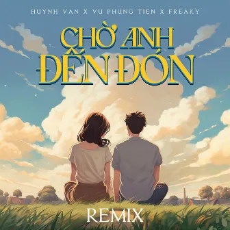 Chờ Anh Đến Đón (Remix) by Huỳnh Văn