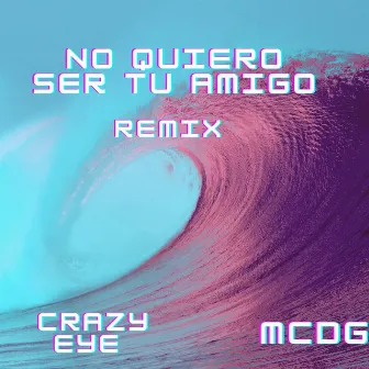 No quiero ser tu amigo (Remix) by CrazyEye Vevo