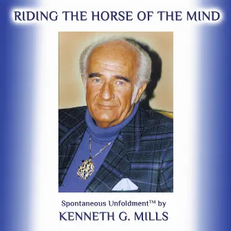 Riding the Horse of the Mind (Live) by Kenneth G. Mills