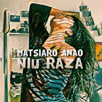 Matsiaro Anao by Niu Raza