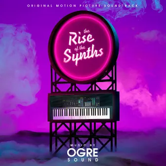 The Rise of the Synths (Original Motion Picture Soundtrack) by OGRE Sound