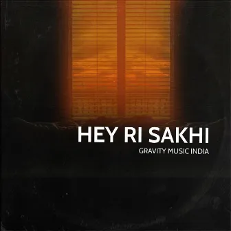 Hey Ri Sakhi by Gravity Music India