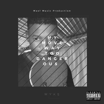 My Moves Way Too Dangerous by Myke