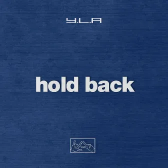 hold back by Y.L.A