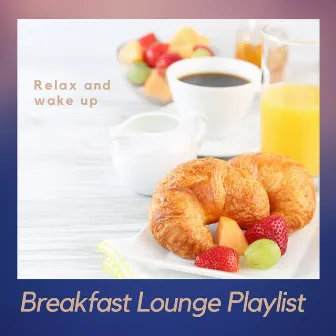 Relax and Wake Up by Breakfast Lounge Playlist