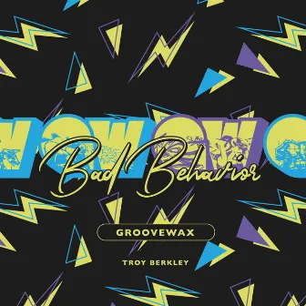 Bad Behavior by Groovewax