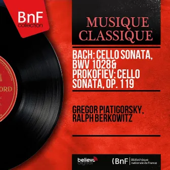 Bach: Cello Sonata, BWV 1028 & Prokofiev: Cello Sonata, Op. 119 (Mono Version) by Ralph Berkowitz