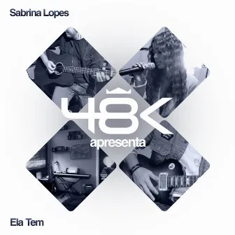 48K Apresenta #6: Ela Tem by 48k