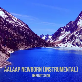 Aalaap Newborn (Instrumental) by Dhruvit Shah