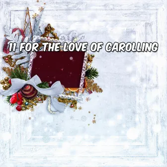 11 For The Love Of Carolling by Unknown Artist