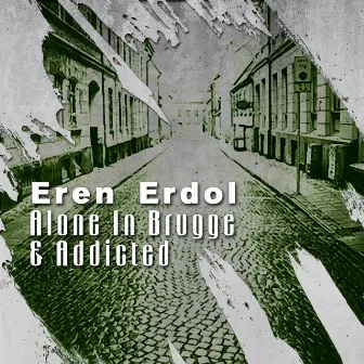 Alone In Brugge & Addicted by Eren Erdol