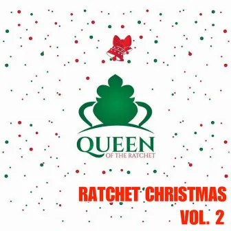 Queen of the Ratchet, Ratchet Christmas Vol. 2 by Queen of the Ratchet Chorus