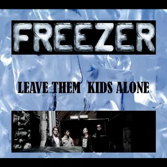 Leave These Kids Alone by Freezer