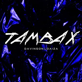 Tambax by DAVINSON LOAIZA