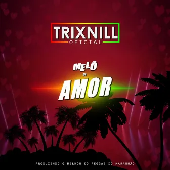 Melô de Amor (Reggae Internacional) by TrixNill