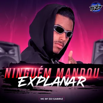 NINGUÉM MANDOU EXPLANAR by Dj Gabiru