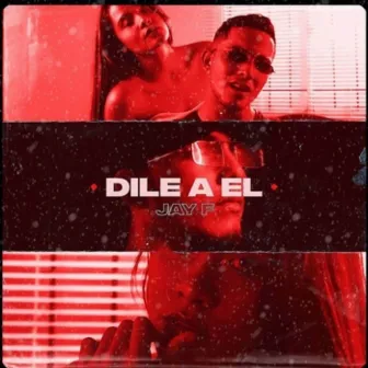 Dile a El by Jay F