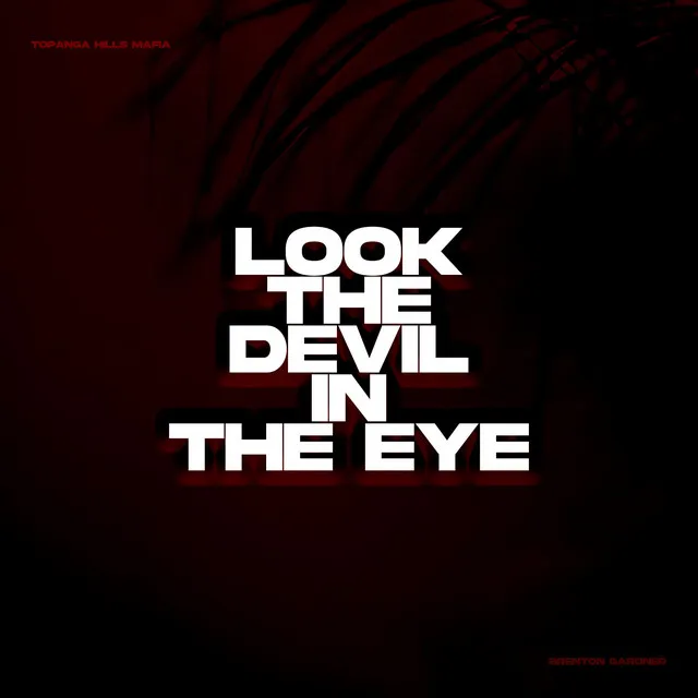 LOOK THE DEVIL IN THE EYE