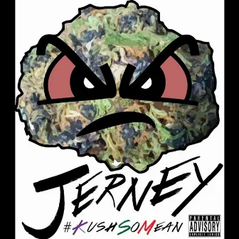 Kush So Mean by Jerney