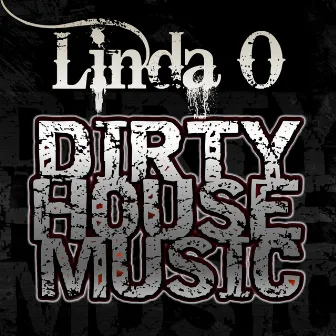 Dirty House Music by Linda O