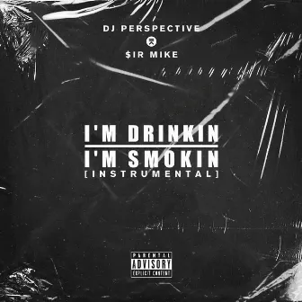 Im Drinkin Im Smokin (Instrumental) by DJ PERSPECTIVE