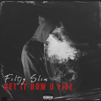 Get It How You Live by Filthy Slim