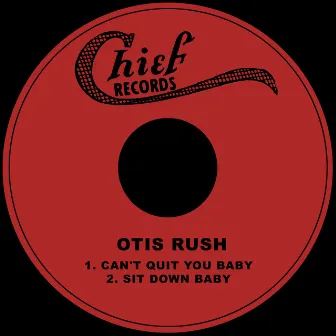 Can't Quit You Baby / Sit Down Baby by Otis Rush