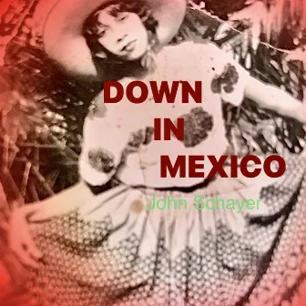 Down in Mexico by John Schayer