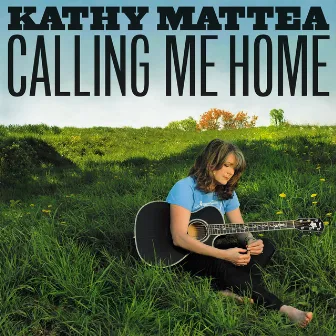 Calling Me Home by Kathy Mattea