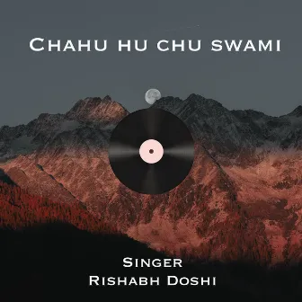 Chahu Hu Chu Swami by Rishabh Doshi