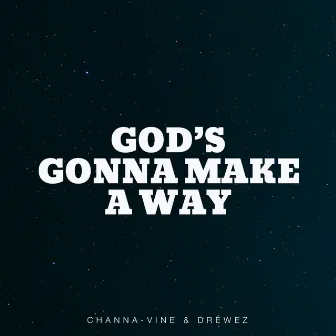 God's Gonna Make A Way by Channa-Vine