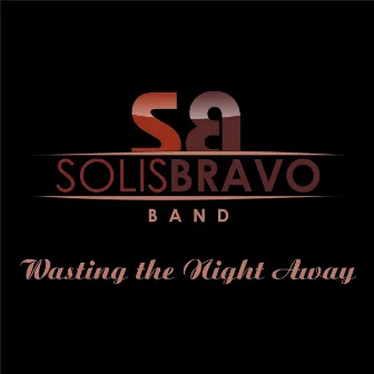 Wasting the Night Away by Solisbravo Band