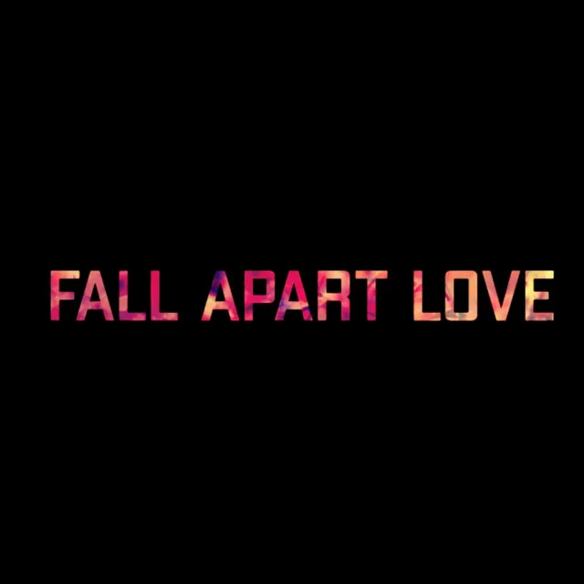 Fall Apart Love