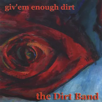 Giv'em Enough Dirt by The Dirt Band