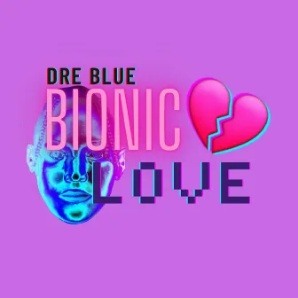 Bionic Love by Dre Blue