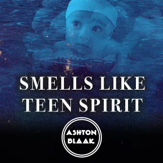 Smells Like Teen Spirit by Ashton Blaak