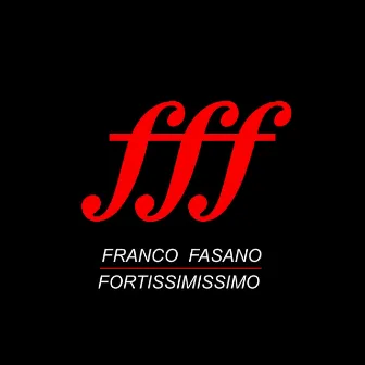 Fortissimissimo by Franco Fasano