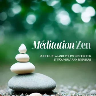 Méditation Zen: Musique Relaxante pour Se Ressourcer et Trouver la Paix Intérieure by Unknown Artist